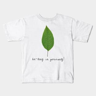 be-leaf in yourself! Kids T-Shirt